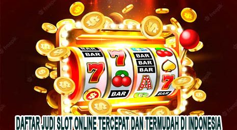 Daftar Judi Slot Online Tercepat dan Termudah di Indonesia